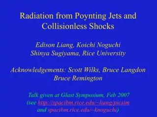 Radiation from Poynting Jets and Collisionless Shocks Edison Liang, Koichi Noguchi