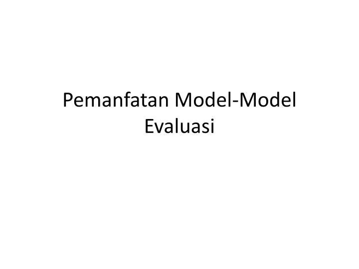 pemanfatan model model evaluasi