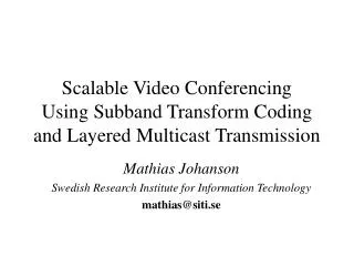 Scalable Video Conferencing Using Subband Transform Coding and Layered Multicast Transmission