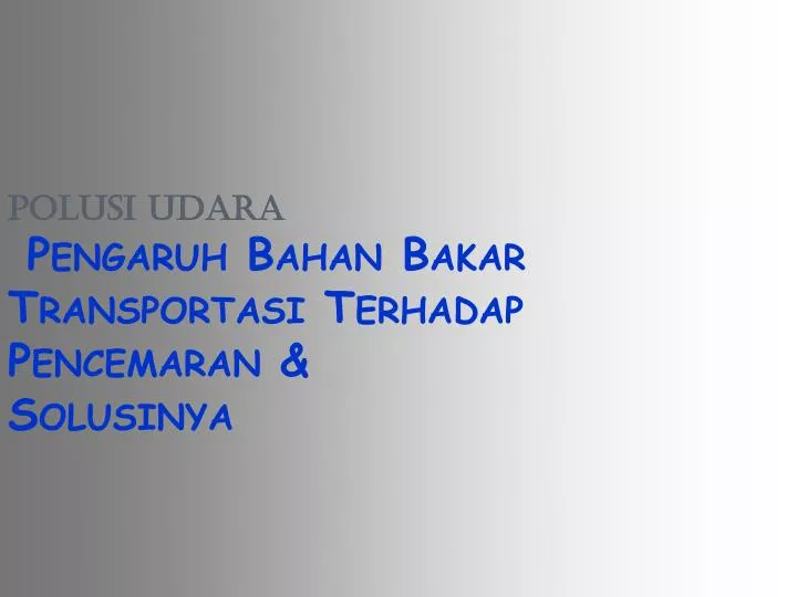 polusi udara pengaruh bahan bakar transportasi terhadap pencemaran solusinya