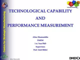 TECHNOLOGICAL CAPABILITY AND PERFORMANCE MEASUREMENT Alina Shamsuddin DMEM 1 st. Year PhD