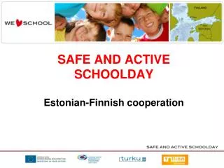 SAFE AND ACTIVE SCHOOLDAY Estonian-Finnish cooperation