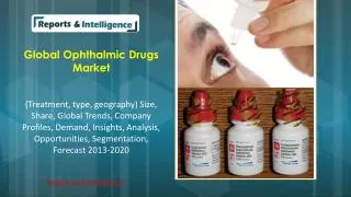 R&I: Global Ophthalmic Drugs Market (Treatment, type, geogra