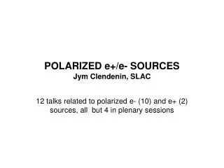 POLARIZED e+/e- SOURCES Jym Clendenin, SLAC