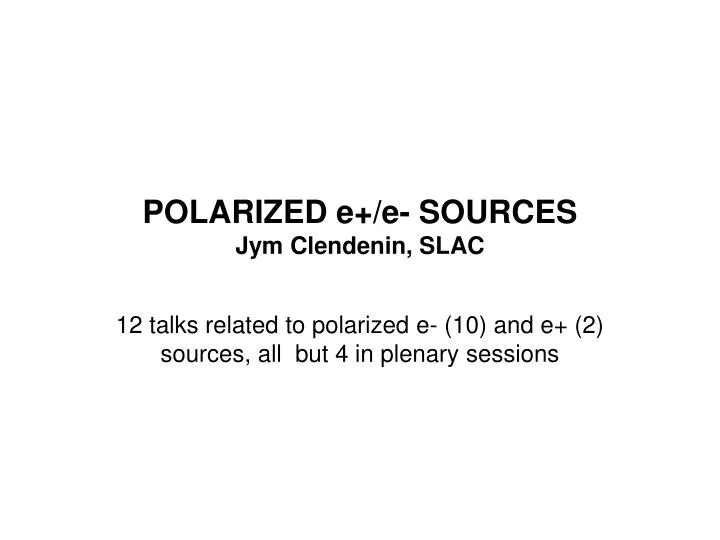 polarized e e sources jym clendenin slac