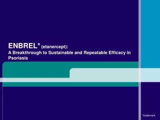 ENBREL* (etanercept): A Breakthrough to Sustainable and Repeatable Efficacy in Psoriasis