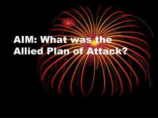 AIM: What was the Allied Plan of Attack?