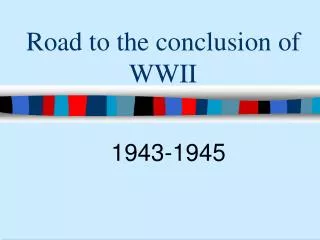 Road to the conclusion of WWII
