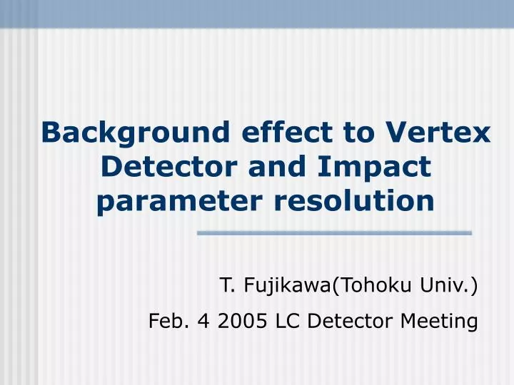 background effect to vertex detector and impact parameter resolution