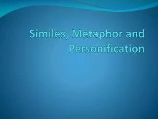 Similes, Metaphor and Personification