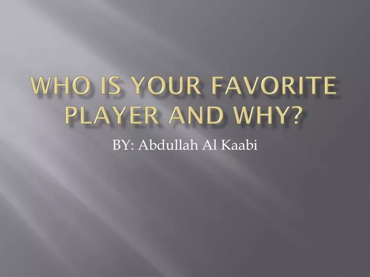 who is your favorite player and why