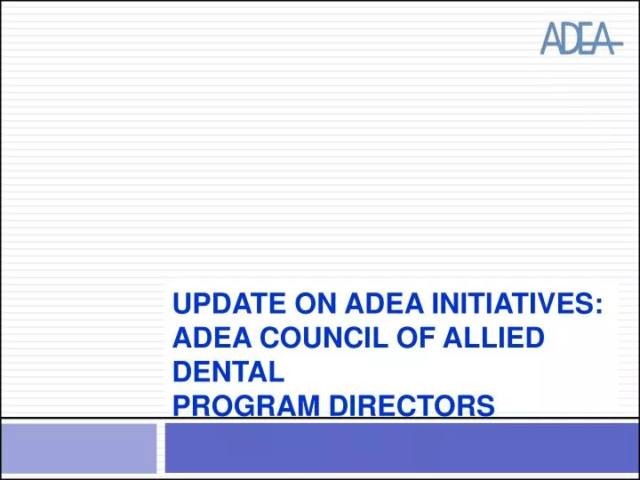 update on adea initiatives adea council of allied dental program directors
