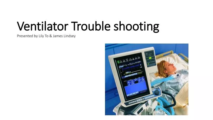 ventilator trouble shooting presented by lily to james lindsey
