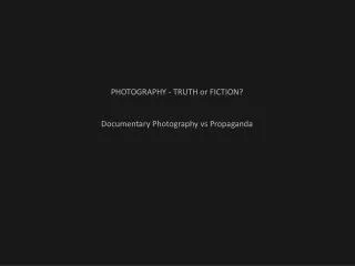 Photography - Truth or Fiction? Documentary Photography vs Propaganda