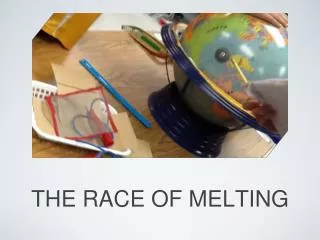 THE RACE OF MELTING