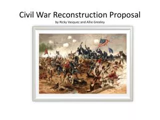 Civil War Reconstruction Proposal by Ricky Vasquez and Allie Greeley