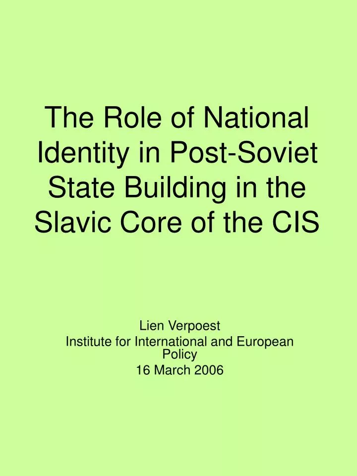 the role of national identity in post soviet state building in the slavic core of the cis