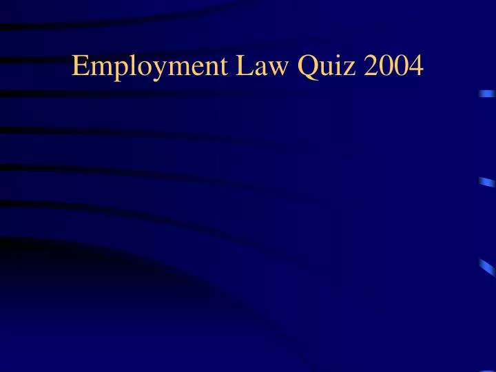 employment law quiz 2004