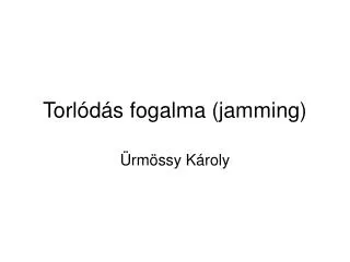 torl d s fogalma jamming