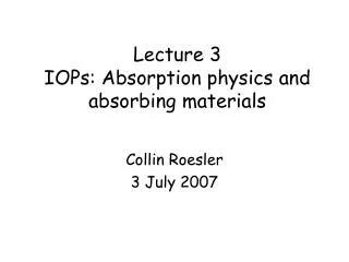 Lecture 3 IOPs: Absorption physics and absorbing materials