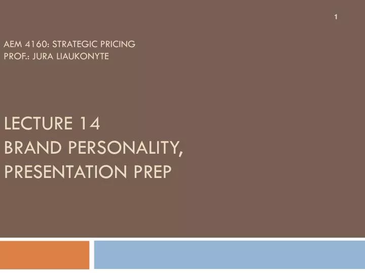 aem 4160 strategic pricing prof jura liaukonyte lecture 14 brand personality presentation prep