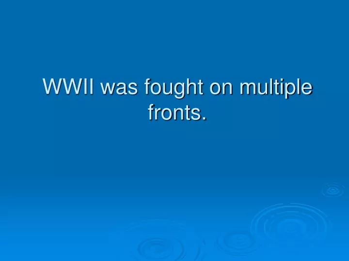 wwii was fought on multiple fronts