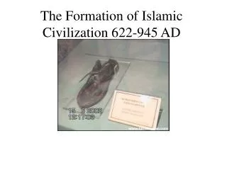 The Formation of Islamic Civilization 622-945 AD