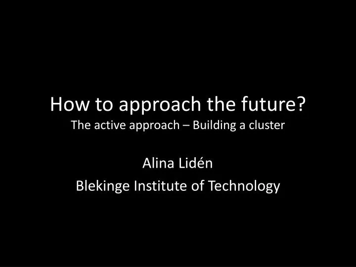 how to approach the future the active approach building a cluster