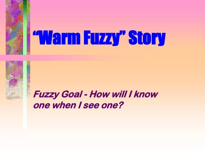 warm fuzzy story