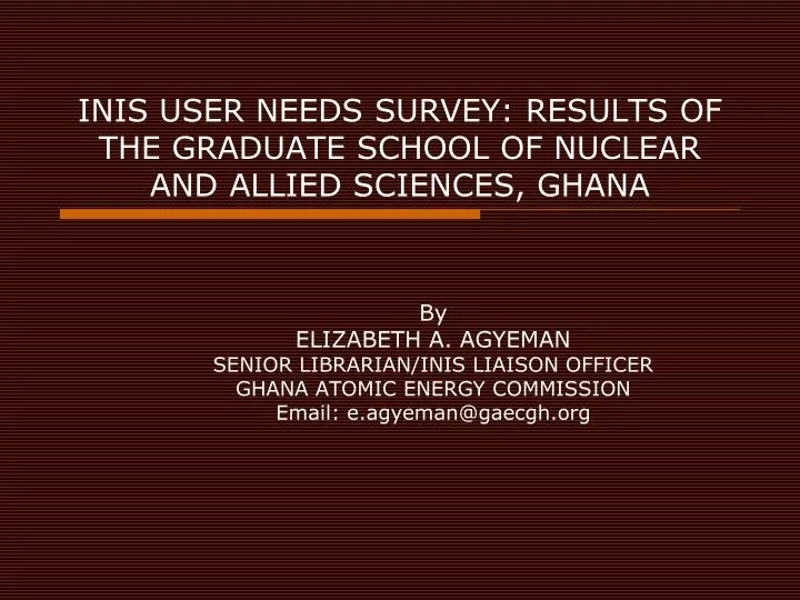inis user needs survey results of the graduate school of nuclear and allied sciences ghana