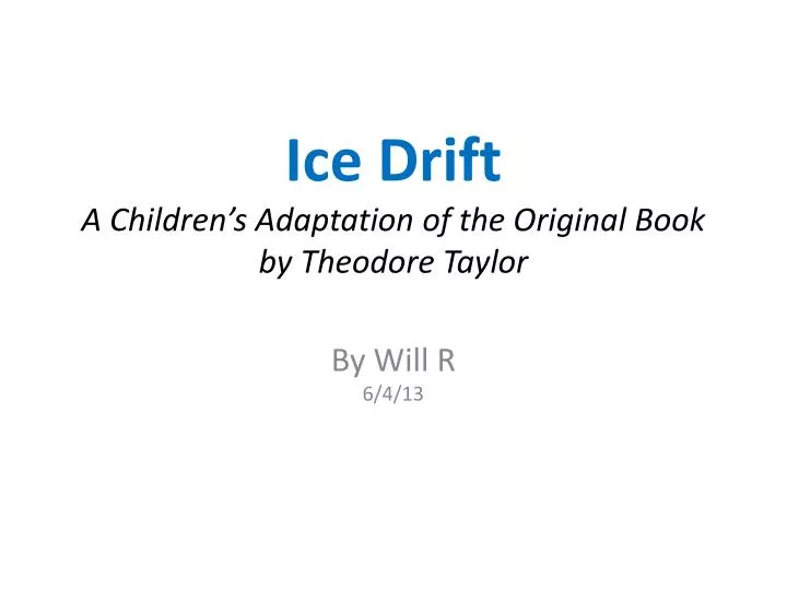 ice drift a children s adaptation of the original book by theodore taylor