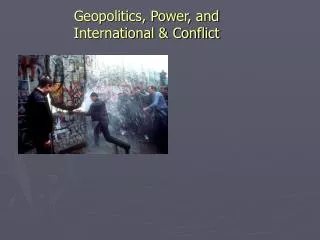 Geopolitics, Power, and International &amp; Conflict