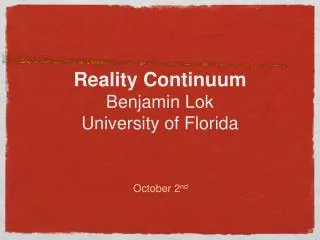 Reality Continuum Benjamin Lok University of Florida