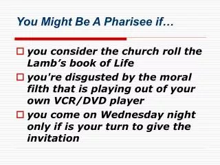 you might be a pharisee if