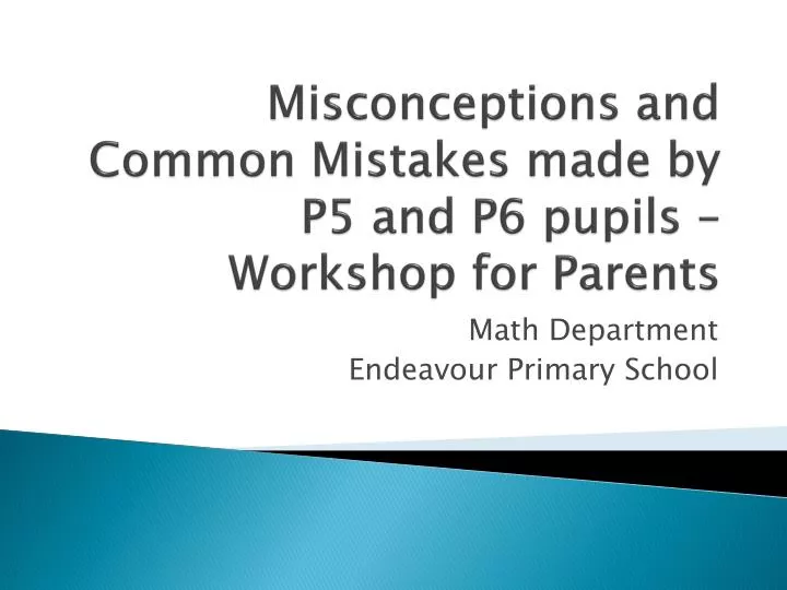 misconceptions and common mistakes made by p5 and p6 pupils workshop for parents
