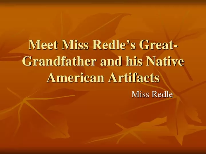 meet miss redle s great grandfather and his native american artifacts