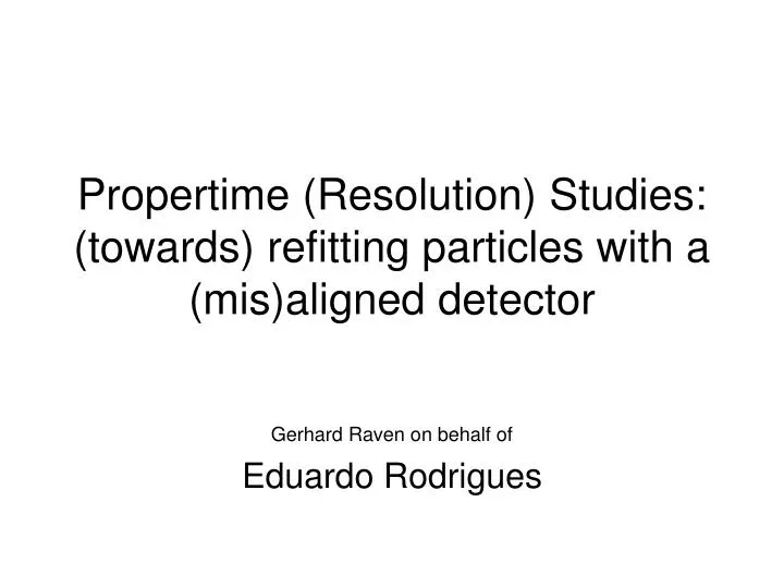 propertime resolution studies towards refitting particles with a mis aligned detector