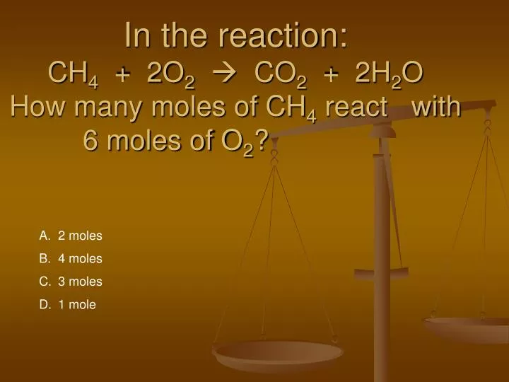 in the reaction ch 4 2o 2 co 2 2h 2 o how many moles of ch 4 react with 6 moles of o 2