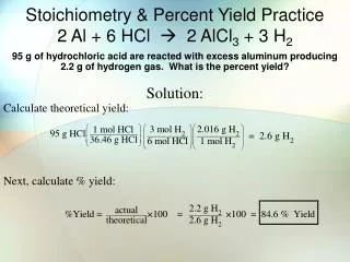 Stoichiometry &amp; Percent Yield Practice 2 Al + 6 HCl ? 2 AlCl 3 + 3 H 2