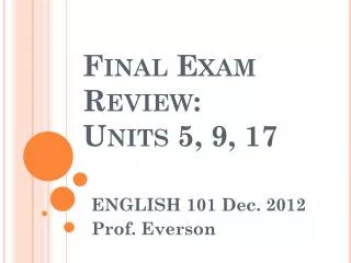 Final Exam Review: Units 5, 9 , 17