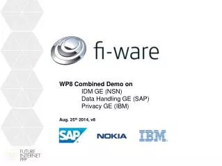 WP8 Combined Demo on 	IDM GE (NSN) 	Data Handling GE (SAP) 	Privacy GE (IBM)