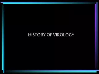 HISTORY OF VIROLOGY