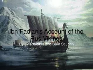 Ibn Fadlan's Account of the Rus Vikings