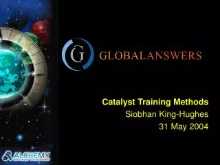 Catalyst Training Methods Siobhan King-Hughes 31 May 2004