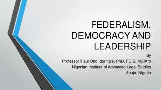 FEDERALISM, DEMOCRACY AND LEADERSHIP