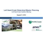 Left Hand Creek Watershed Master Planning Left Hand Creek Coalition Meeting