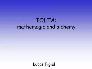 IOLTA: mathemagic and alchemy