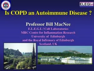Is COPD an Autoimmune Disease ? Professor Bill MacNee E.L.E.G.I. / Colt Laboratories