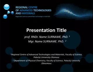 prof. RNDr. Name SURNAME, PhD. 1 Mgr. Name SURNAME. PhD. 2