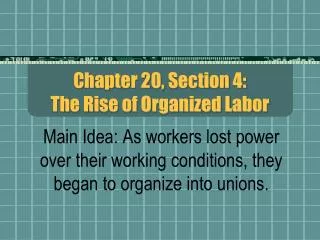 Chapter 20, Section 4: The Rise of Organized Labor